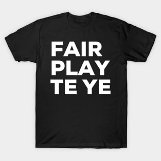 Fair play to ye Irish Saying T-Shirt